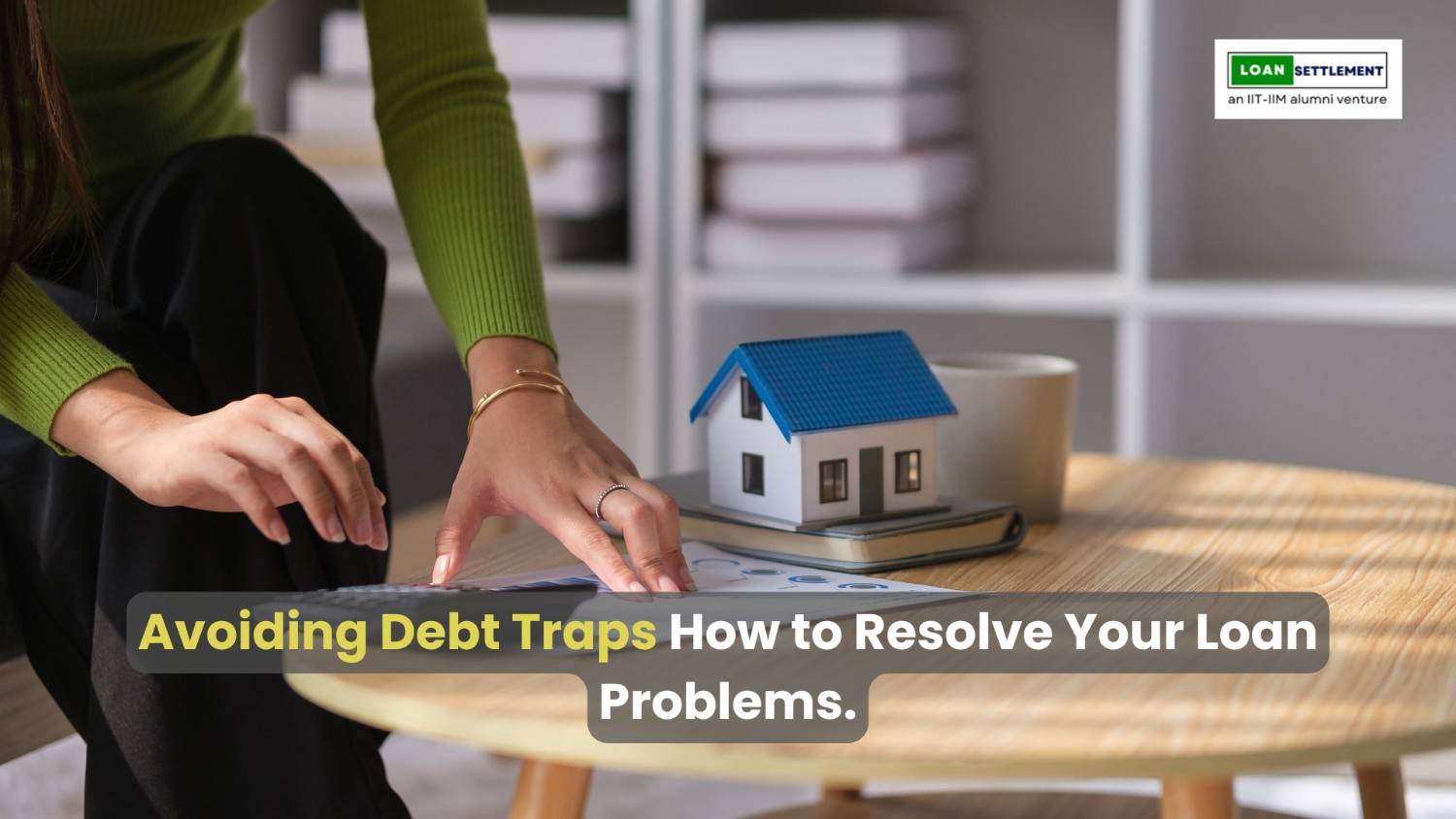 Avoiding Debt Traps: How to Resolve Your Loan Problems